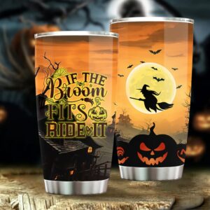 If The Broom Fits Ride It Tumbler, Funny Halloween Tumbler