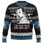 I’m Too Old For This Sh*t Danny Glover Lethal Weapon Ugly Christmas Sweater
