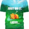 Just do it later rick and morty T-Shirt