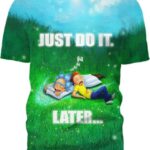 Rick And Morty Just Do It Later 3D T-Shirt, Rick and Morty Gift