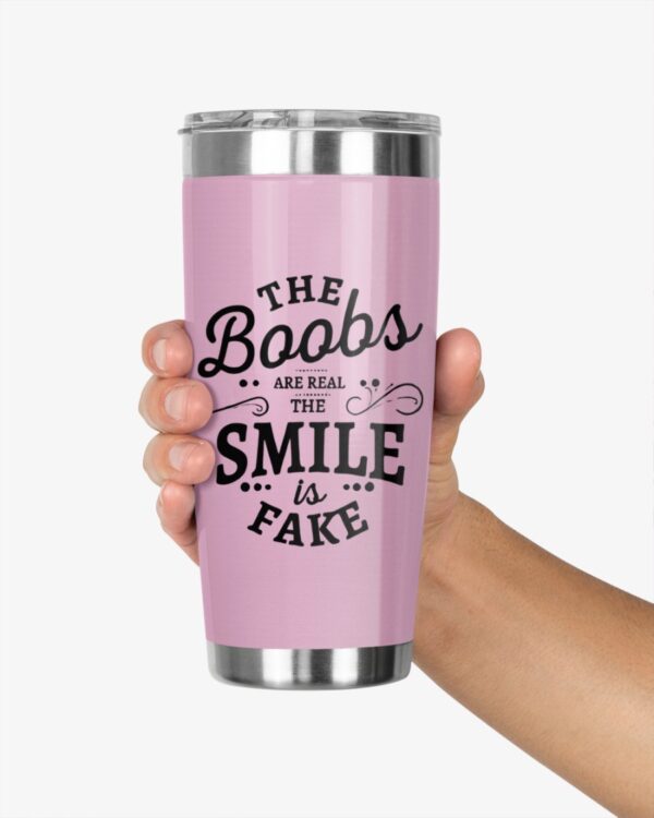 Big Boobies Tumbler, The Boobs Are Real the Smile is Fake Funny Tumbler