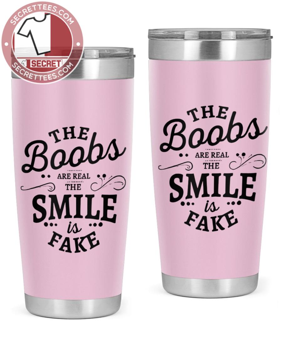 Big Boobies Tumbler, The Boobs Are Real the Smile is Fake Funny Tumbler