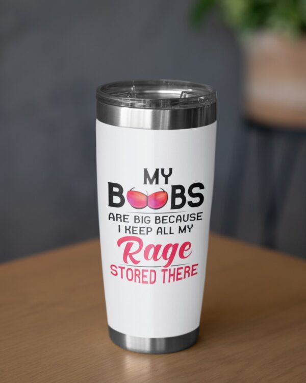 Big boobies Tumbler, My boobs are big because I keep all my rage stored there Tumbler