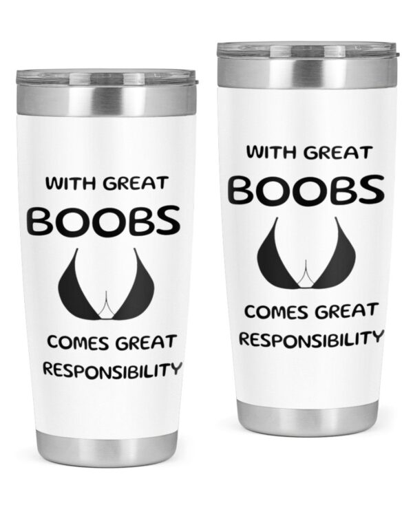 Big boobies tumbler, with great Boobs comes great responsibility Tumbler