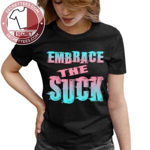 Embrace The Suck T Shirt