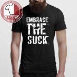 Embrace The Suck Sarcastic Shirt