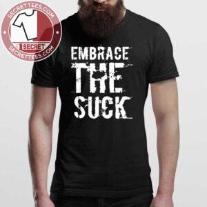 Embrace The Suck Sarcastic Shirt