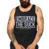Embrace The Suck T Shirt Tank Top