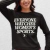 Everyone Watches Women's Sports Sweatshirt