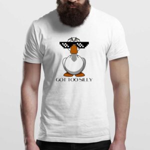 Got Too Silly Goose Man T Shirt White Front