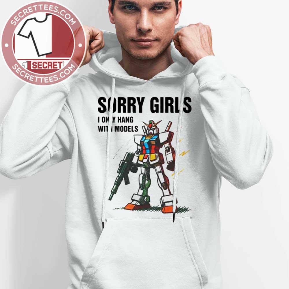 Gundam Sorry Girls I Only Hang With Models Shirt
