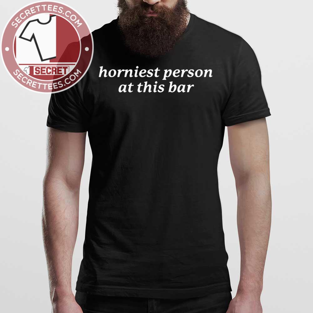 Horniest Person At This Bar Shirt