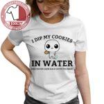 I Dip My Cookies In Water Dad Never Came Back With The Milk Shirt