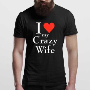 I Love My Crazy Wife Man T Shirt Black Front
