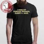 I Miss My Purdue Friends Harry & Jake Shirt