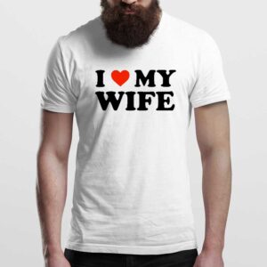 Mens I Love My Wife Man T Shirt White Front