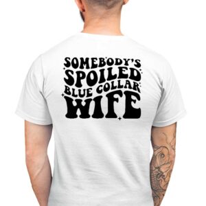 Somebody's Spoiled Blue Collar Wife Man White T Shirt Back