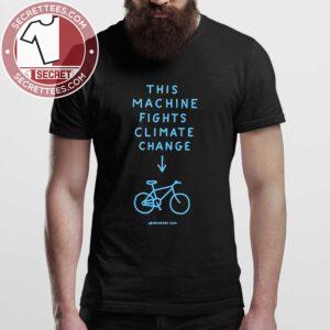 This Machine Fights Climate Change Shirt