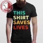 This Shirt Saves Lives Classic T-Shirt
