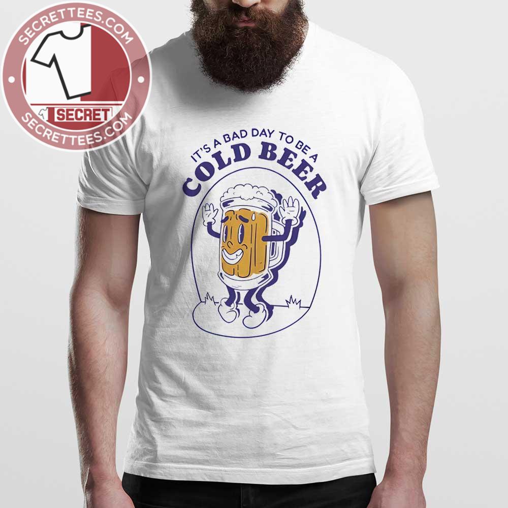 Bad Day To Be A Cold Beer Shirt
