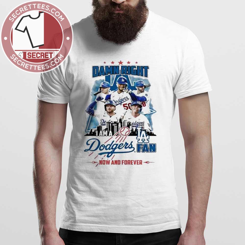 Damn Right I Am A Los Angeles Dodgers Fan Now And Forever 2024 Shirt
