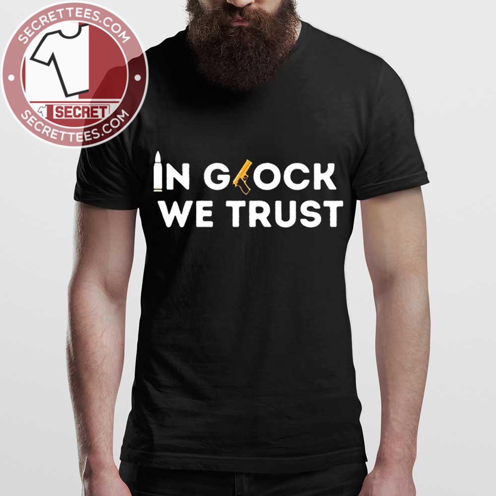 in glock we trust shirt